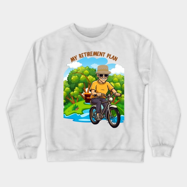 My Retirement Plan Bicycle Ride Cyclist Fishing Fisherman Crewneck Sweatshirt by Positive Designer